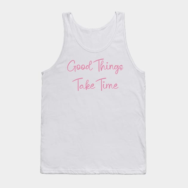 Good Things Take Time, motivational quote Tank Top by Ebhar